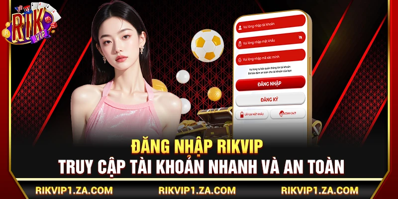 Đăng Nhập Rikvip – Các Bước Truy Cập Tài Khoản Nhanh, An Toàn 1 Đăng Nhập Rikvip – Truy Cập Tài Khoản Nhanh Và An Toàn