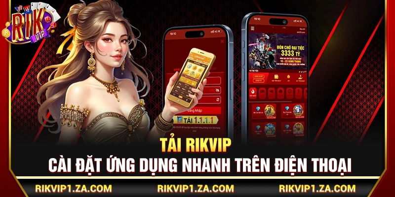 Tải Rikvip – Cài Đặt Ứng Dụng Nhanh Trên Điện Thoại 1 Tải Rikvip – Cài Đặt Ứng Dụng Nhanh Trên Điện Thoại